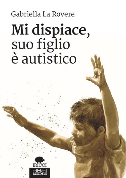 Mi dispiace, suo figlio è autistico - Gabriella La Rovere - copertina