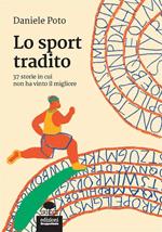 Lo sport tradito. 37 storie in cui non ha vinto il migliore