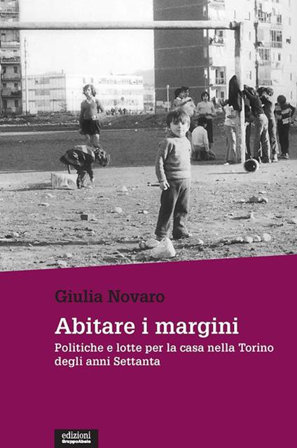 Abitare i margini. Politiche e lotte per la casa nella Torino degli anni Settanta - Giulia Novaro - ebook