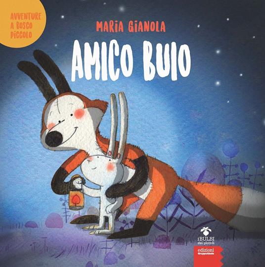 Amico buio. Avventure a Bosco piccolo. Ediz. a colori - Maria Gianola - copertina