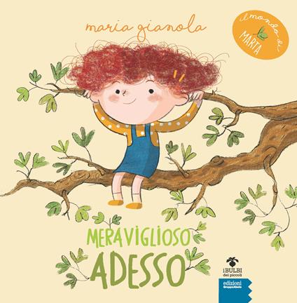 Meraviglioso adesso. Il mondo di Marta. Ediz. ad alta leggibilità - Maria Gianola - copertina