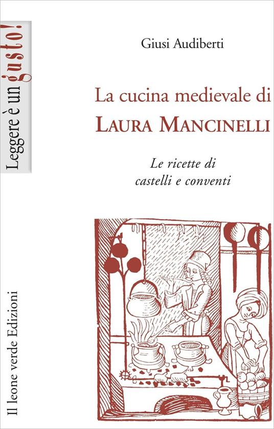 La cucina medievale di Laura Mancinelli. Le ricette di castelli e conventi - Giusi Audiberti - copertina