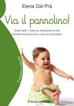 Via il pannolino! Come dare l'addio al pannolino in una prospettiva educativa, etica ed ecologica