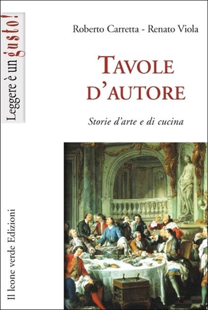 Tavole d'autore. Storie d'arte e di cucina - Roberto Carretta,Renato Viola - ebook