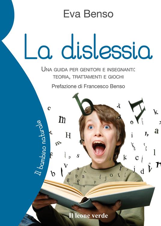 La dislessia. Una guida per genitori e insegnanti: teoria, trattamenti e giochi - Eva Benso - ebook