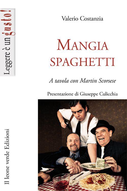 Mangiaspaghetti. A tavola con Martin Scorsese - Valerio Costanza - copertina