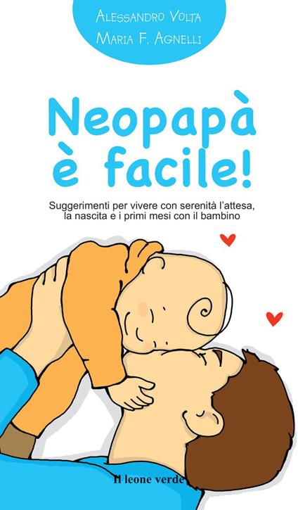 Neopapà è facile! Suggerimenti per vivere con serenità l'attesa, la nascita e i primi mesi con il bambino - Alessandro Volta - copertina