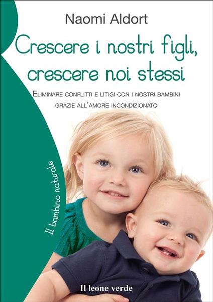 Crescere i nostri figli, crescere noi stessi - Naomi Aldort - ebook