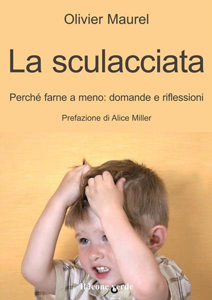 La sculacciata. Perché farne a meno: domande e riflessioni - Olivier Maurel,Chiara Pagliarini - ebook