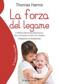 La forza del legame. Il pronto soccorso emozionale nelle situazioni di crisi con i bambini