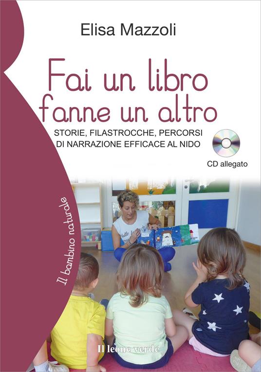 Fai un libro fanne un altro. Storie, filastrocche, percorsi di narrazione efficace al nido. Con CD-Audio - Elisa Mazzoli - copertina