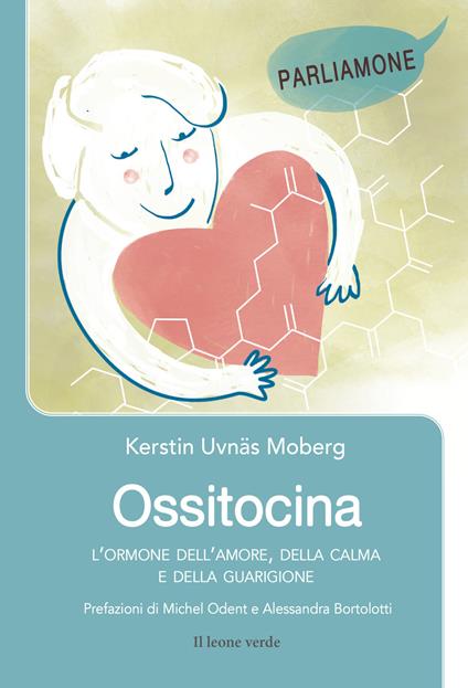 Ossitocina. L'ormone dell'amore, della calma e della guarigione - Kerstin Uvnäs Moberg - copertina