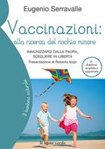 Vaccinazioni: alla ricerca del rischio minore. Immunizzarsi dalla paura, scegliere in libertà. Ediz. ampliata