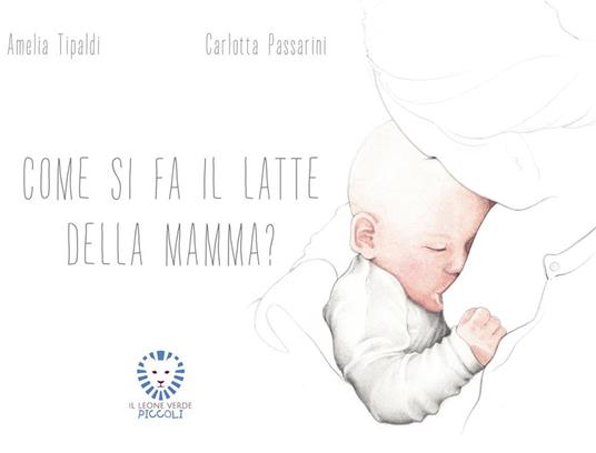 Come si fa il latte della mamma? - Amelia Tipaldi,Carlotta Passarini - ebook