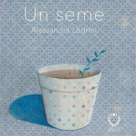 Un seme. Ediz. a colori - Alessandra Lodrini - copertina