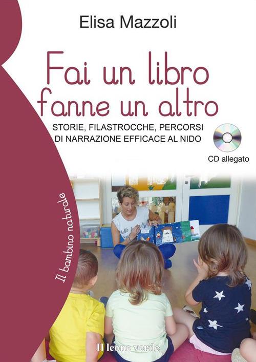 Fai un libro fanne un altro. Storie, filastrocche, percorsi di narrazione efficace al nido - Elisa Mazzoli - ebook