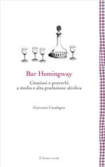 Bar Hemingway. Citazioni e proverbi a media e alta gradazione alcolica