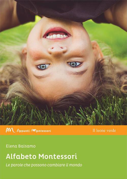Alfabeto Montessori. Le parole che possono cambiare il mondo - Elena Balsamo - ebook
