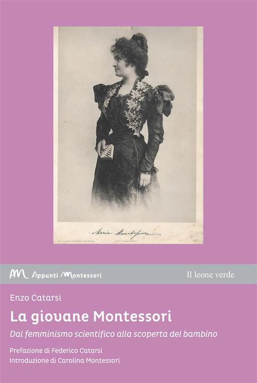 La giovane Montessori. Dal femminismo scientifico alla scoperta del bambino - Enzo Catarsi - ebook