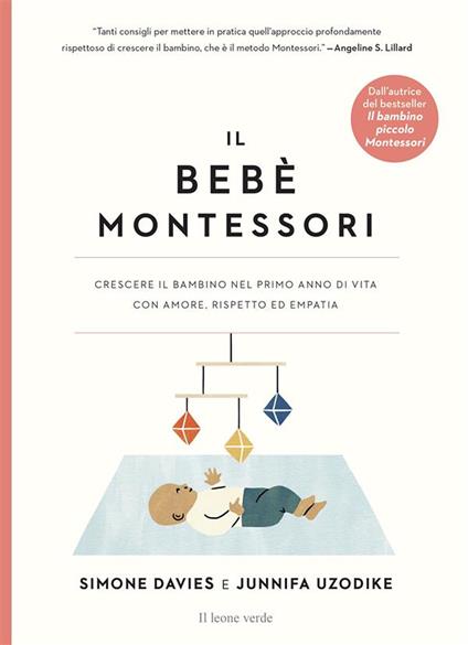 Il bebè Montessori. Crescere il bambino nel primo anno di vita con amore, rispetto ed empatia - Simone Davies,Junnifa Uzodike,Sanny Van Loon,Beatrice Toscano - ebook