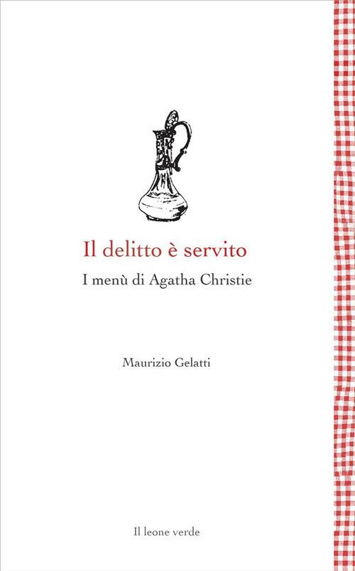Il delitto è servito. I menù di Agatha Christie - Maurizio Gelatti - ebook