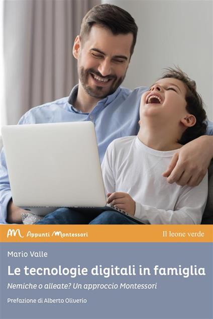 Le tecnologie digitali in famiglia. Nemiche o alleate? Un approccio Montessori - Mario Valle - ebook