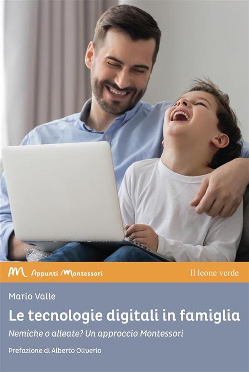 Le tecnologie digitali in famiglia. Nemiche o alleate? Un approccio Montessori - Mario Valle - ebook
