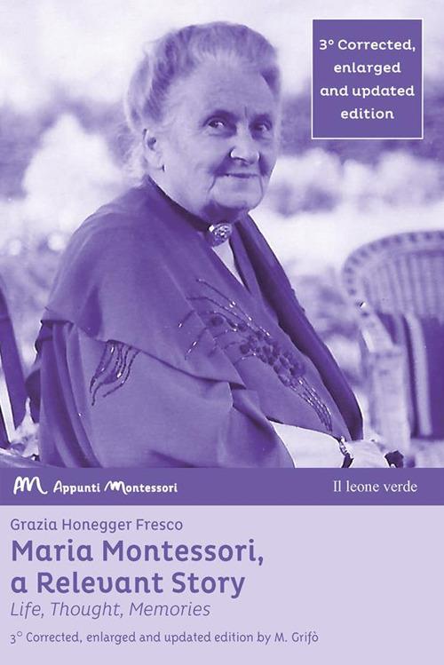 Maria Montessori, a relevant story. Life, thought, memories. Ediz. ampliata - Grazia Honegger Fresco - copertina