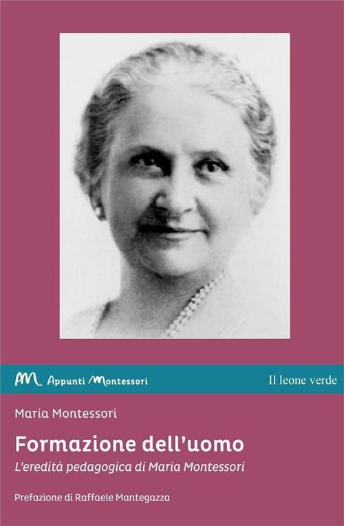 Formazione dell'uomo. L'eredità pedagogica di Maria Montessori - Maria Montessori - ebook