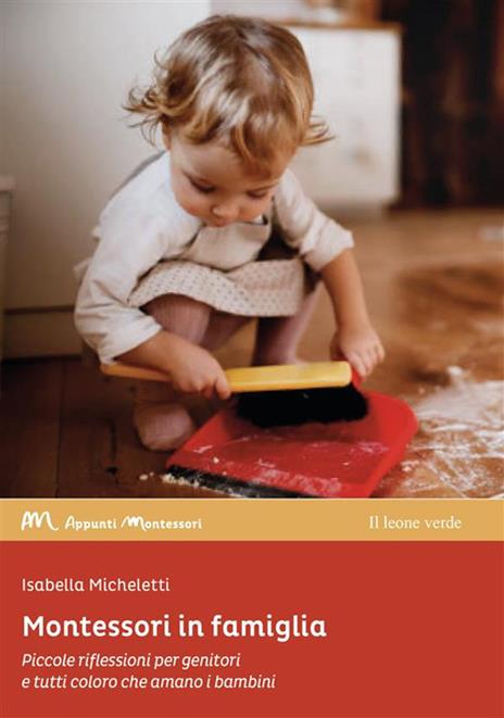 Montessori in famiglia. Piccole riflessioni per genitori e tutti coloro che amano i bambini - Isabella Micheletti - copertina