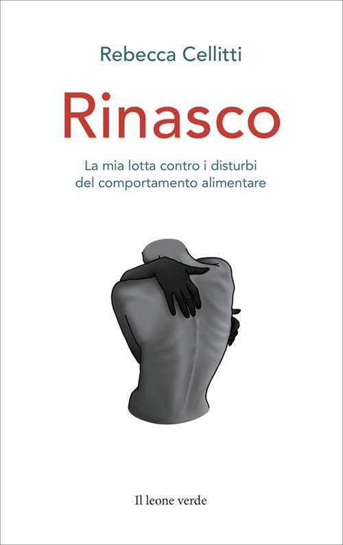 Rinasco. La mia lotta contro i disturbi del comportamento alimentare - Rebecca Cellitti - ebook