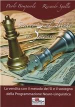 Scacco al cliente in 5 mosse. La vendita con il metodo dei si e il sostegno della programmazione neuro-linguistica