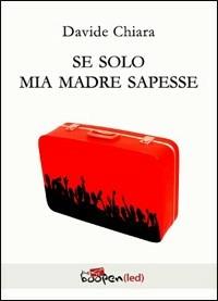 Se solo mia madre sapesse - Davide Chiara - copertina