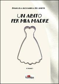 Un abito per mia madre - Emanuela A. Serughetti - copertina