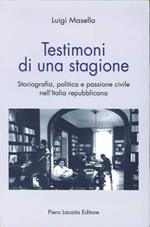 Testimoni di una stagione. Storiografia, politica e passione civile nell'Italia repubblicana