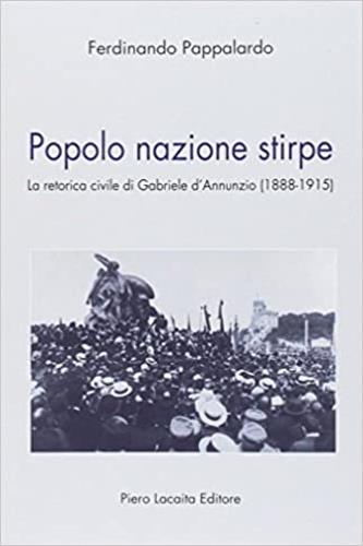 Popolo nazione stirpe. La retorica civile di Gabriele d'Annunzio (1888-1915) - Ferdinando Pappalardo - copertina