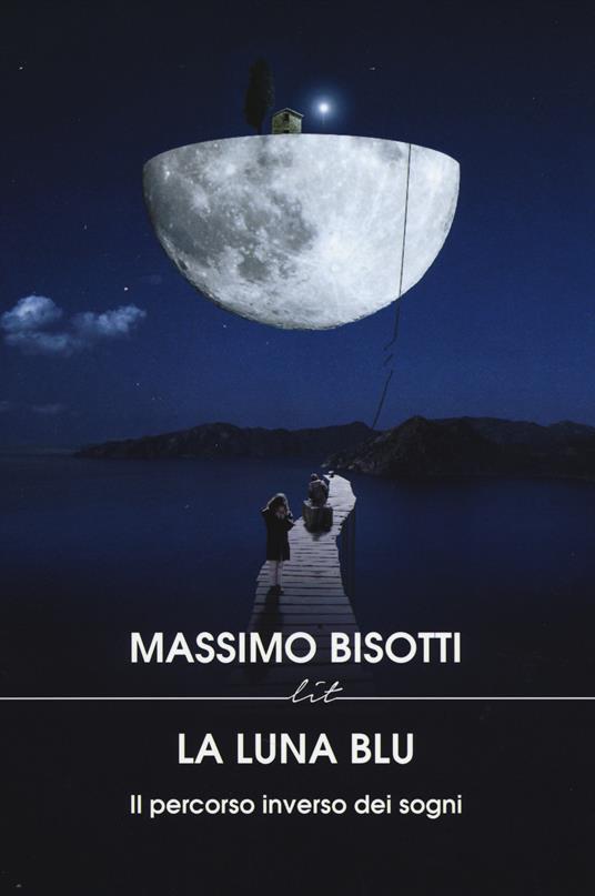 La luna blu. Il percorso inverso dei sogni - Massimo Bisotti - copertina