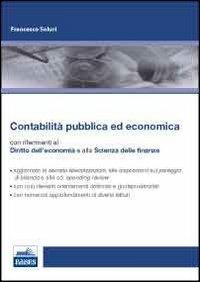 Contabilità pubblica ed economica. Manuale con riferimenti alla scienza delle finanze e al diritto dell'economia - Francesco Soluri - copertina