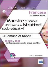 Francese nel concorso per maestre di scuola d'infanzia e istruttori s ocio-educativi. Teoria e test per le prove selettive nel comune di Napoli - Anita Ricciotti Danese - copertina