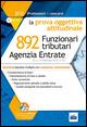 892 funzionari tributari Agenzia delle Entrate. La prova oggettiva attitudinale. Quesiti commentati.. Con software di simulazione - copertina