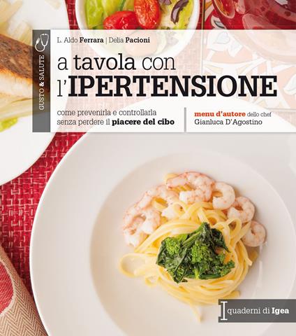 A tavola con l'ipertensione. Come prevenirla e controllarla senza perdere il piacere del cibo - Aldo L. Ferrara,Delia Pacioni - copertina