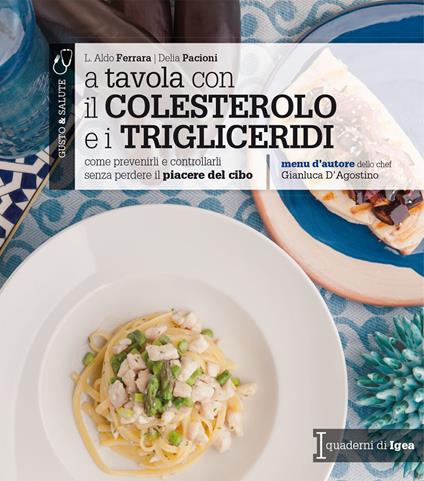 A tavola con il colestorolo e i trigliceridi. Come prevenirli e controllarli senza perdere il piacere del cibo - Aldo L. Ferrara,Delia Pacioni - copertina