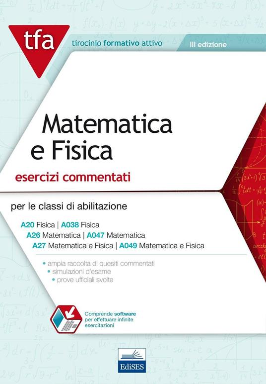 E11 TFA. Matematica e fisica. Esercizi commentati per le classi A20 (A038), A26 (A047), A27 (A049). Con software di simulazione - copertina
