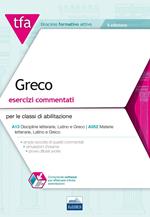 TFA. Greco. Esercizi commentati per le classi di abilitazione A13, A052. Con software di simulazione