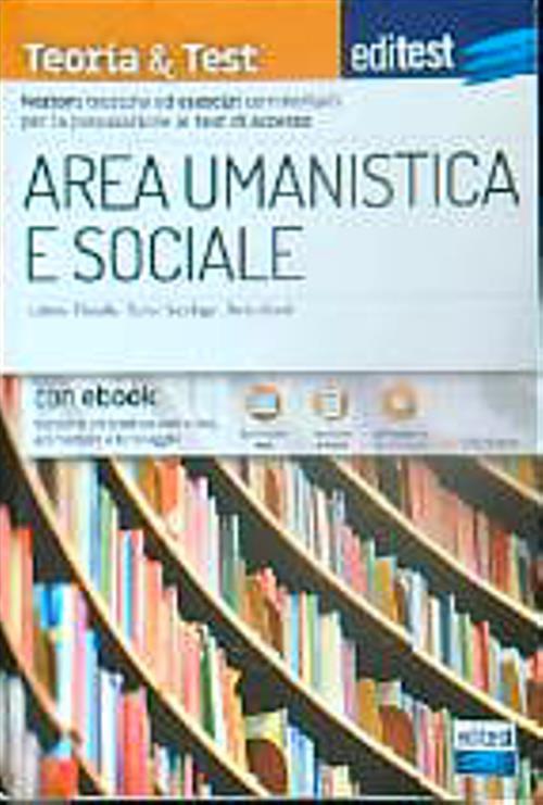 EdiTEST. Area umanistica e sociale. Teoria & test. Nozioni teoriche ed esercizi commentati per la preparazione ai test di accesso. Con e-book. Con software di simulazione