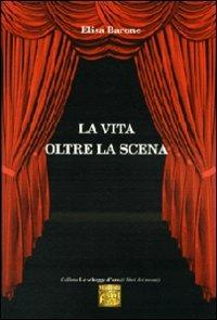 La vita oltre la scena - Elisa Barone - copertina