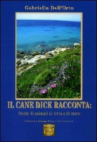 Il cane Dick racconta. Storie di animali di terra e di mare - Gabriella Dell'Orto - copertina