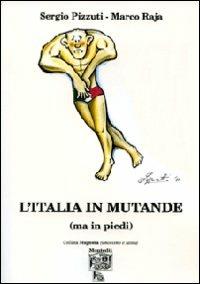 L' Italia in mutande (ma in piedi) - Sergio Pizzuti,Marco Raja - copertina