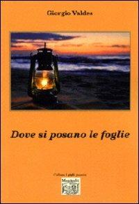 Dove si posano le foglie - Giorgio Valdes - copertina