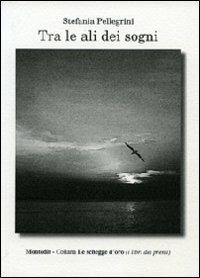 Tra le ali dei sogni - Stefania Pellegrini - copertina
